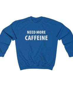 Need More Caffeine Sweatshirt thd