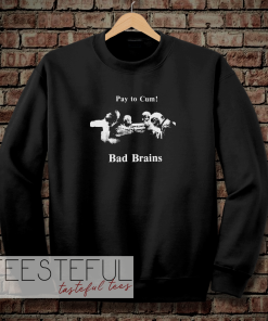 Bad Brains – Pay to Cum Sweatshirt