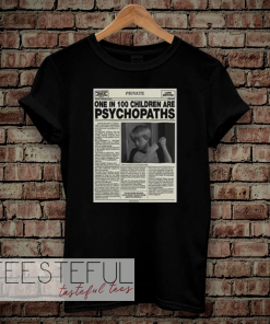 One In 100 Children Are Psychopaths T-shirt