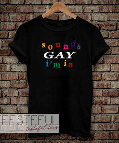 SOUND gay i'm in t-shirt