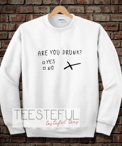 Are You Drunk Sweatshirt