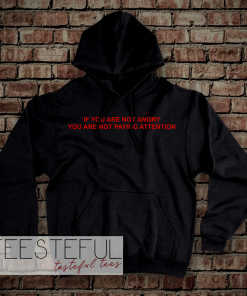 If You Are Not Angry Hoodie