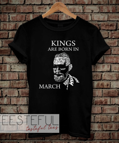 Kings Are Born In March T-shirt
