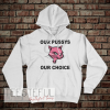 Our Pussys Our Choice Hoodie