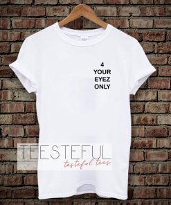 4 Your Eyez Only T-shirt