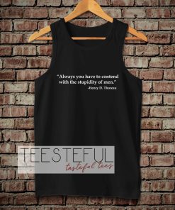 Always you have to contend with the stupidity of men Tanktop