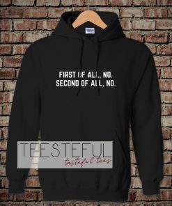 First Of All, No Funny Quote Hoodie