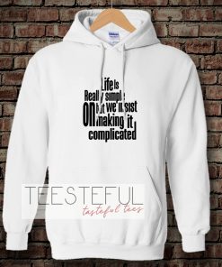 Hoodie Quote Life Is