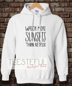 Watch More Sunsets Than Netflix Hoodie