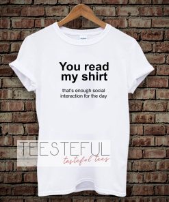 You read my shirt Quote T Shirt