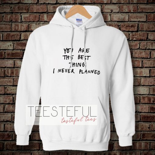 You Are The Best Thing Hoodie