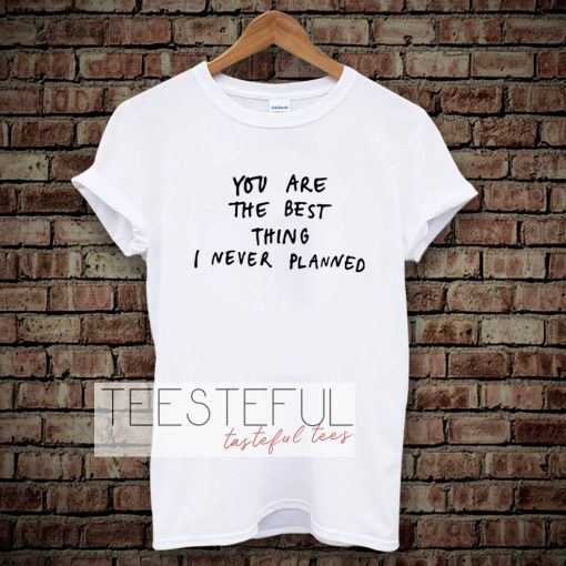 You Are The Best Thing T Shirt