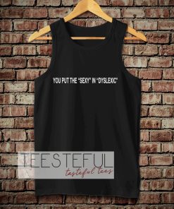 You put the sexy in dyslexic Tanktop