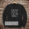 i'm not trying to be difficult Sweatshirt