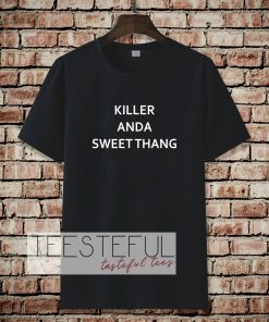 killer and a sweet thang t-shirt