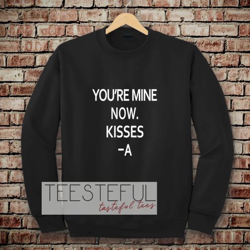 you're mine now Sweatshirt