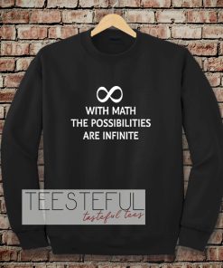 With math the possibilities are infinite Sweatshirt