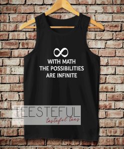 With math the possibilities are infinite tanktop