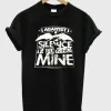 Silence iz mine T-Shirt