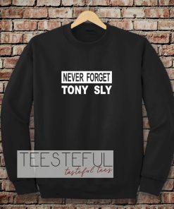 never forget tony sly Sweatshirt