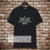 If you're Not Into Oral Sex Keep Your Mouth Shut T-Shirt TPKJ3