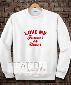love me forever or never Sweatshirt TPKJ3