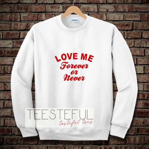 love me forever or never Sweatshirt TPKJ3