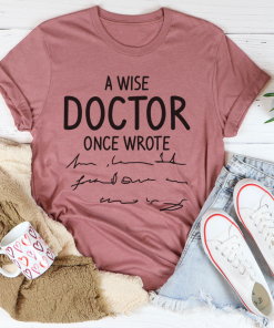 A Wise Doctor Once Wrote Tee TPKJ3